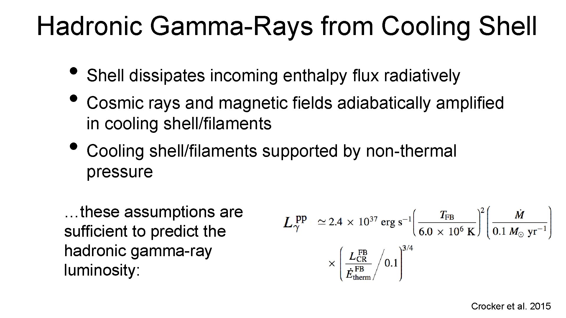 Hadronic Gamma-Rays from Cooling Shell • Shell dissipates incoming enthalpy flux radiatively • Cosmic