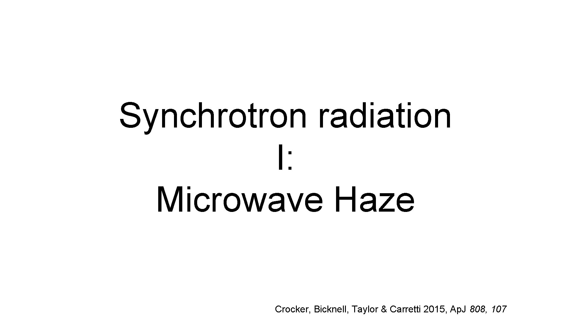 Synchrotron radiation I: Microwave Haze Crocker, Bicknell, Taylor & Carretti 2015, Ap. J 808,