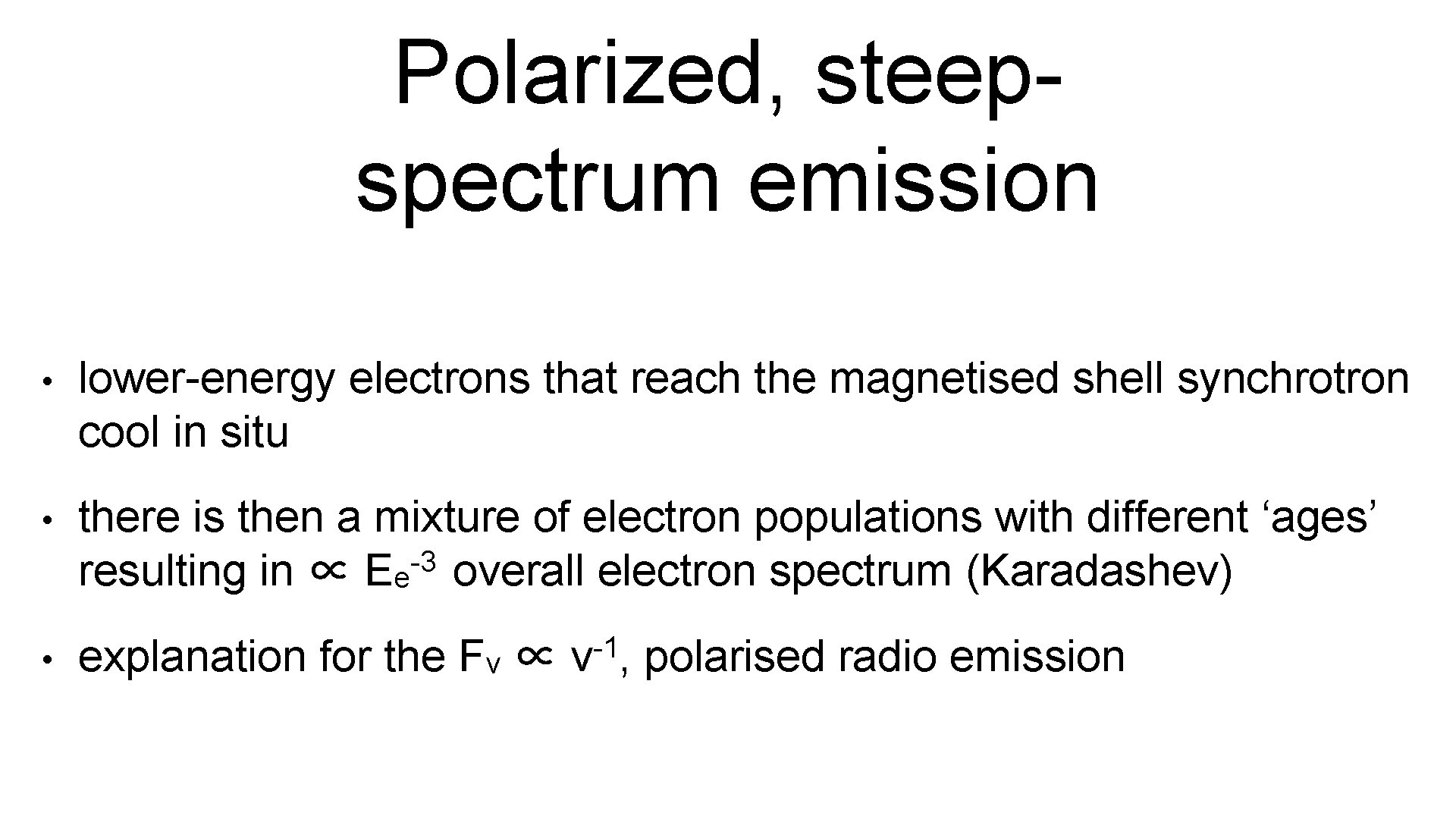 Polarized, steepspectrum emission • lower-energy electrons that reach the magnetised shell synchrotron cool in