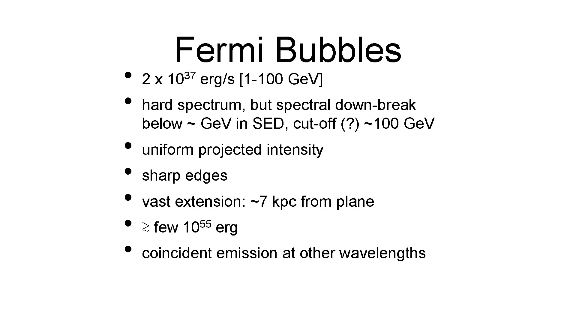  • • Fermi Bubbles 2 x 37 10 erg/s [1 -100 Ge. V]