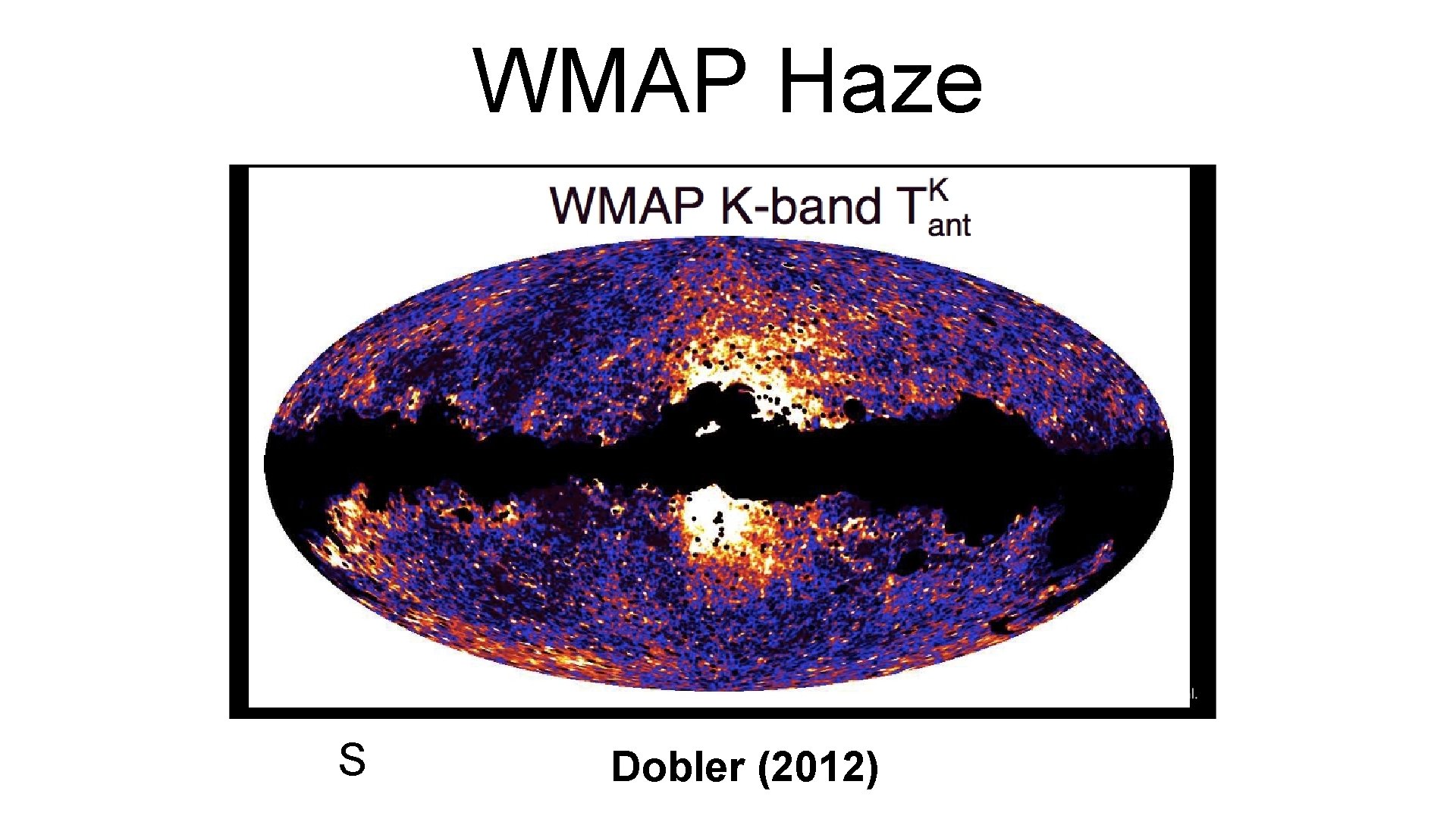 WMAP Haze Su, Slatyer and Finkbeiner Dobler (2012)2010 (Ap. J) 