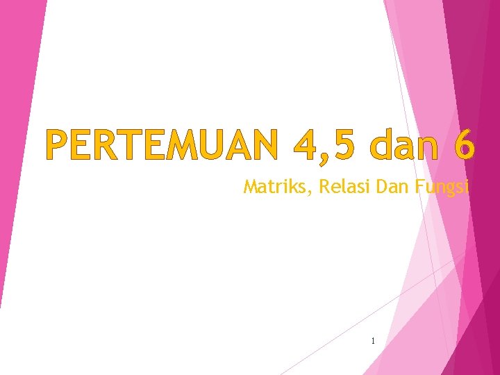 PERTEMUAN 4, 5 dan 6 Matriks, Relasi Dan Fungsi 1 