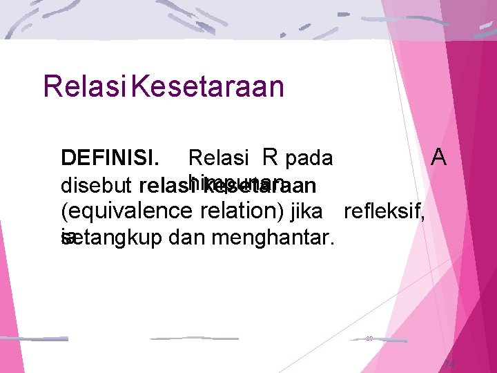 Relasi Kesetaraan DEFINISI. Relasi R pada A disebut relasihimpunan kesetaraan (equivalence relation) jika refleksif,