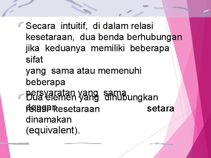 Secara intuitif, di dalam relasi kesetaraan, dua benda berhubungan jika keduanya memiliki beberapa sifat