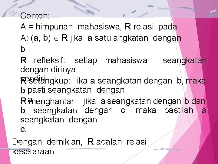 Contoh: A = himpunan mahasiswa, R relasi pada A: (a, b) R jika a