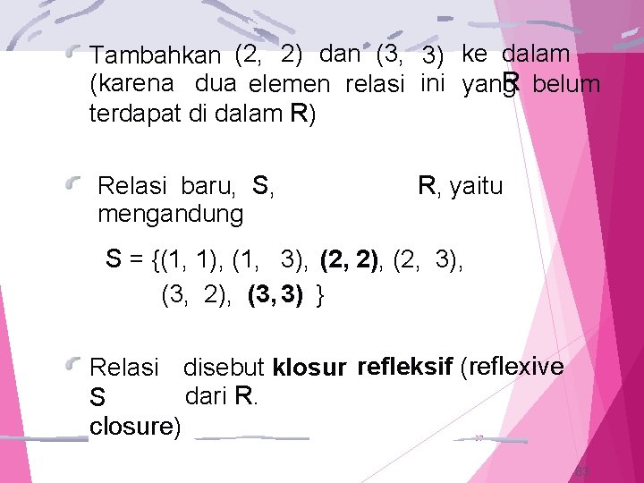 Tambahkan (2, 2) dan (3, 3) ke dalam R belum (karena dua elemen relasi