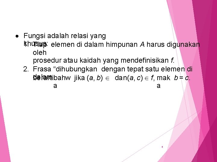  Fungsi adalah relasi yang khusus: 1. Tiap elemen di dalam himpunan A harus