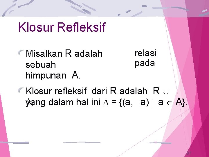 Klosur Refleksif Misalkan R adalah sebuah himpunan A. relasi pada Klosur refleksif dari R