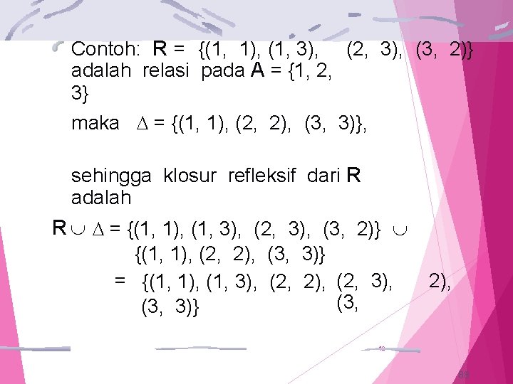 Contoh: R = {(1, 1), (1, 3), (2, 3), (3, 2)} adalah relasi pada