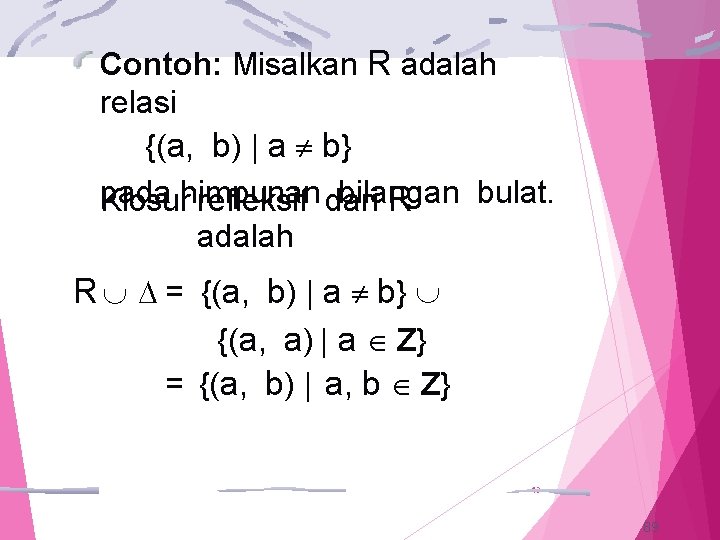 Contoh: Misalkan R adalah relasi {(a, b) | a b} pada himpunan bilangan bulat.