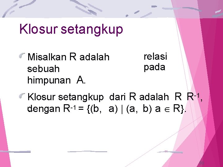 Klosur setangkup Misalkan R adalah sebuah himpunan A. relasi pada Klosur setangkup dari R