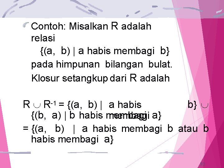 Contoh: Misalkan R adalah relasi {(a, b) | a habis membagi b} pada himpunan