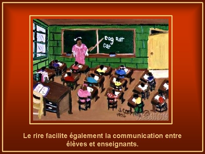 Le rire facilite également la communication entre élèves et enseignants. 