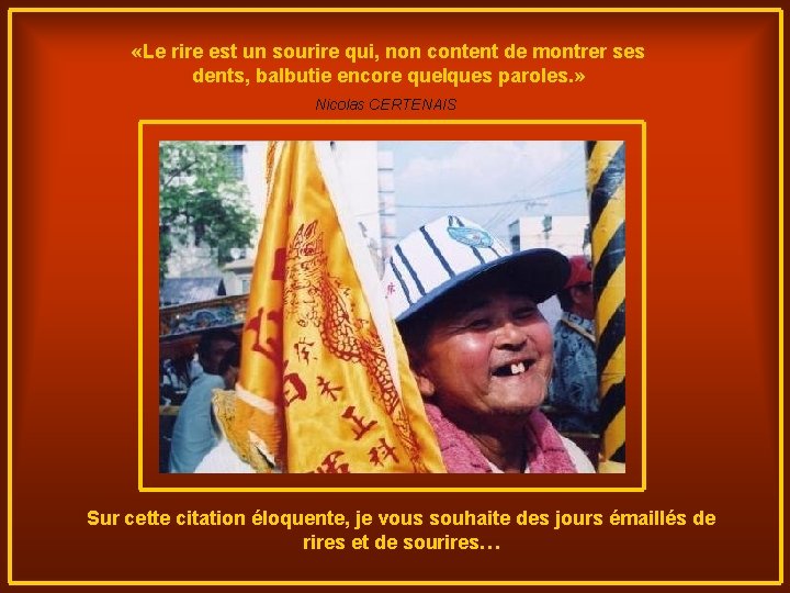  «Le rire est un sourire qui, non content de montrer ses dents, balbutie