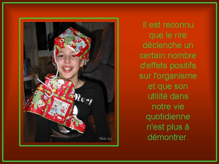 Il est reconnu que le rire déclenche un certain nombre d'effets positifs sur l'organisme