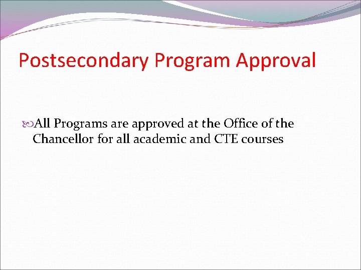 Postsecondary Program Approval All Programs are approved at the Office of the Chancellor for