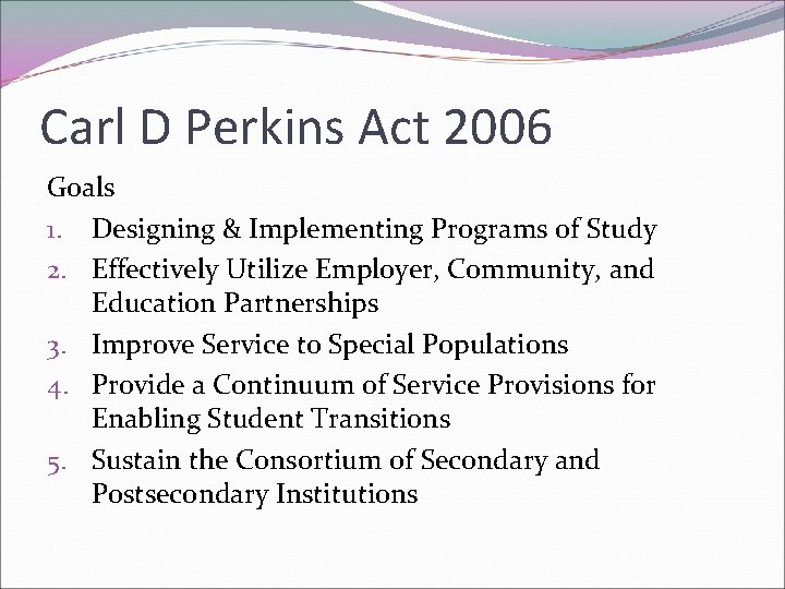 Carl D Perkins Act 2006 Goals 1. Designing & Implementing Programs of Study 2.