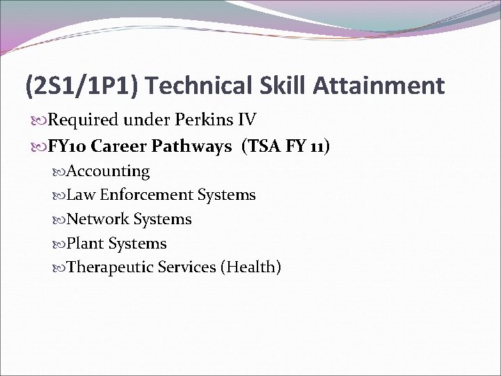 (2 S 1/1 P 1) Technical Skill Attainment Required under Perkins IV FY 10