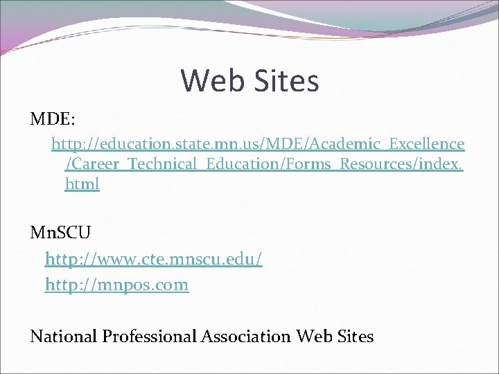 Web Sites MDE: http: //education. state. mn. us/MDE/Academic_Excellence /Career_Technical_Education/Forms_Resources/index. html Mn. SCU http: //www.