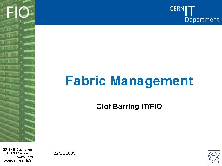 Fabric Management Olof Barring IT/FIO CERN - IT Department CH-1211 Genève 23 Switzerland www.