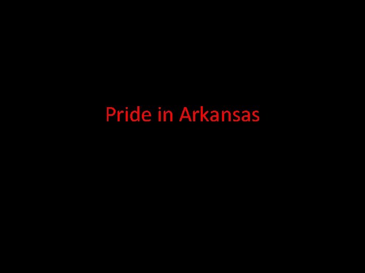 Pride in Arkansas Pride in Arkansas