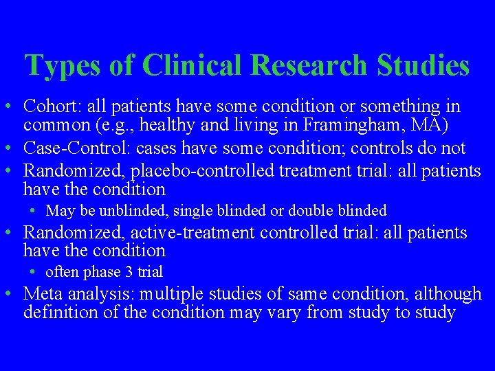 Types of Clinical Research Studies • Cohort: all patients have some condition or something