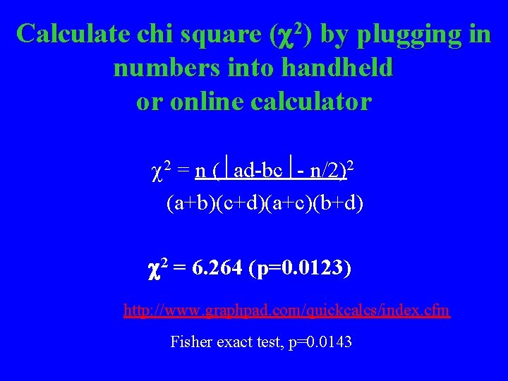 Calculate chi square ( 2) by plugging in numbers into handheld or online calculator