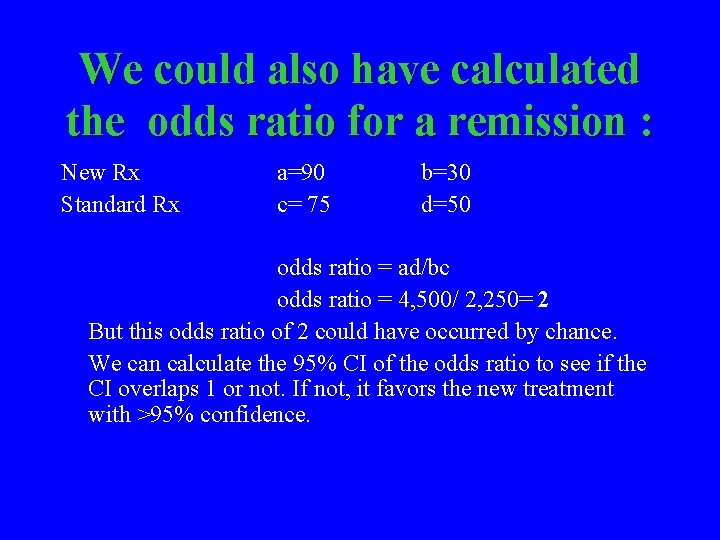 We could also have calculated the odds ratio for a remission : New Rx