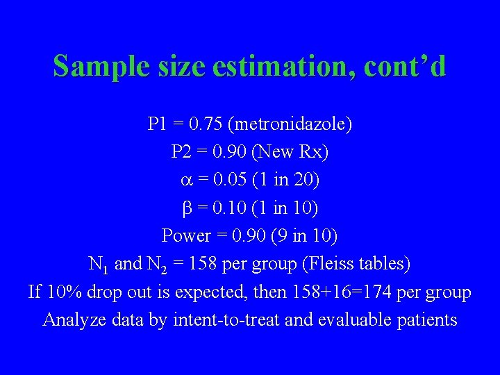 Sample size estimation, cont’d P 1 = 0. 75 (metronidazole) P 2 = 0.