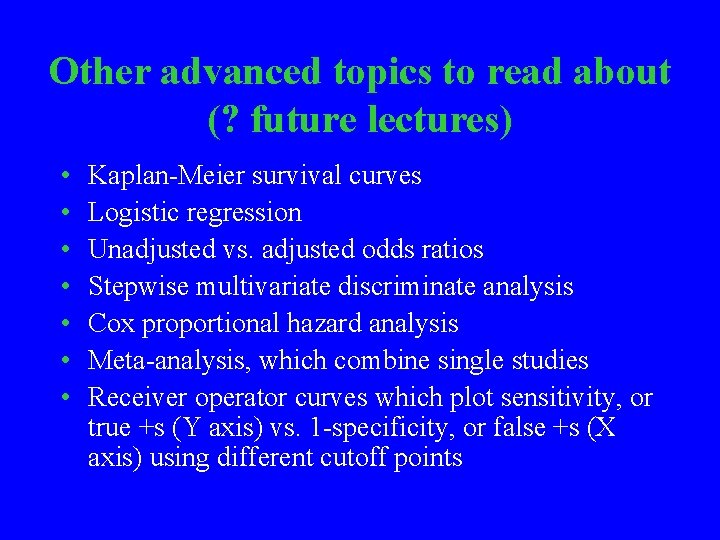 Other advanced topics to read about (? future lectures) • • Kaplan-Meier survival curves