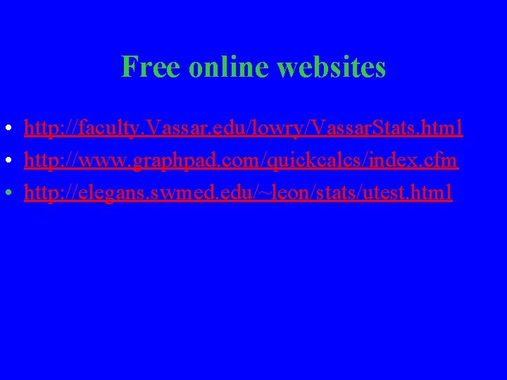 Free online websites • http: //faculty. Vassar. edu/lowry/Vassar. Stats. html • http: //www. graphpad.