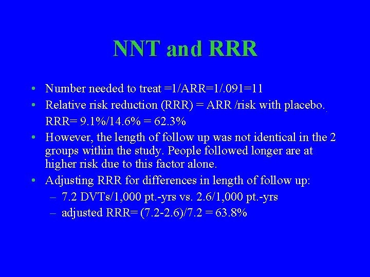 NNT and RRR • Number needed to treat =1/ARR=1/. 091=11 • Relative risk reduction