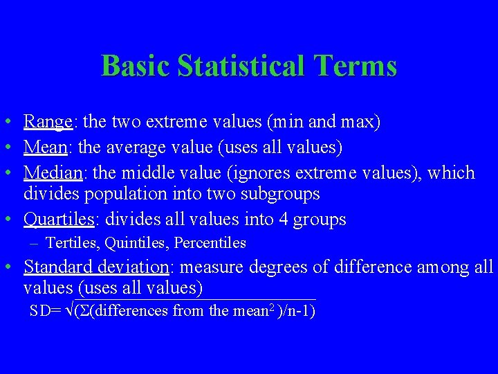 Basic Statistical Terms • Range: the two extreme values (min and max) • Mean: