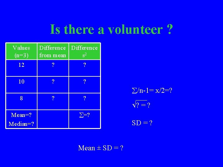 Is there a volunteer ? Values (n=3) Difference from mean s 2 12 ?