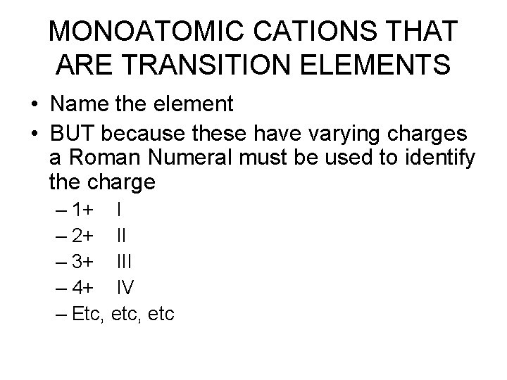 MONOATOMIC CATIONS THAT ARE TRANSITION ELEMENTS • Name the element • BUT because these