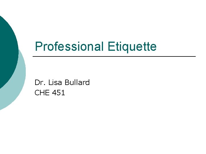 Professional Etiquette Dr. Lisa Bullard CHE 451 