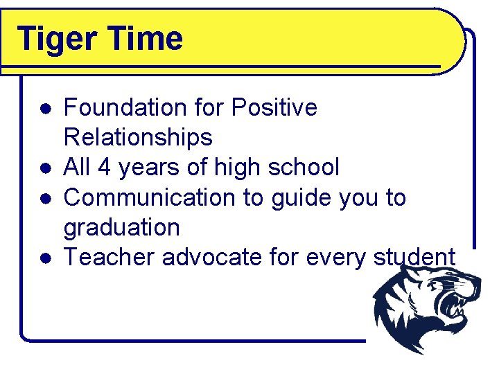 Tiger Time ● Foundation for Positive Relationships ● All 4 years of high school Tiger Time ● Foundation for Positive Relationships ● All 4 years of high school