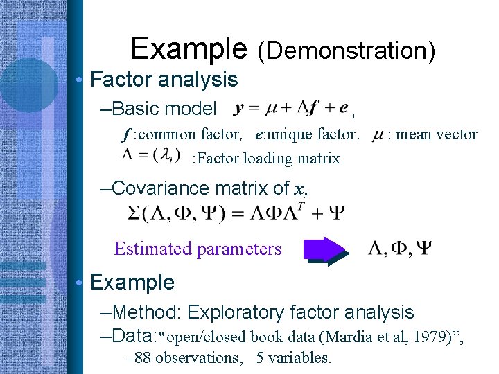 Example (Demonstration) • Factor analysis –Basic model , 　　　　　f : common factor， e: unique