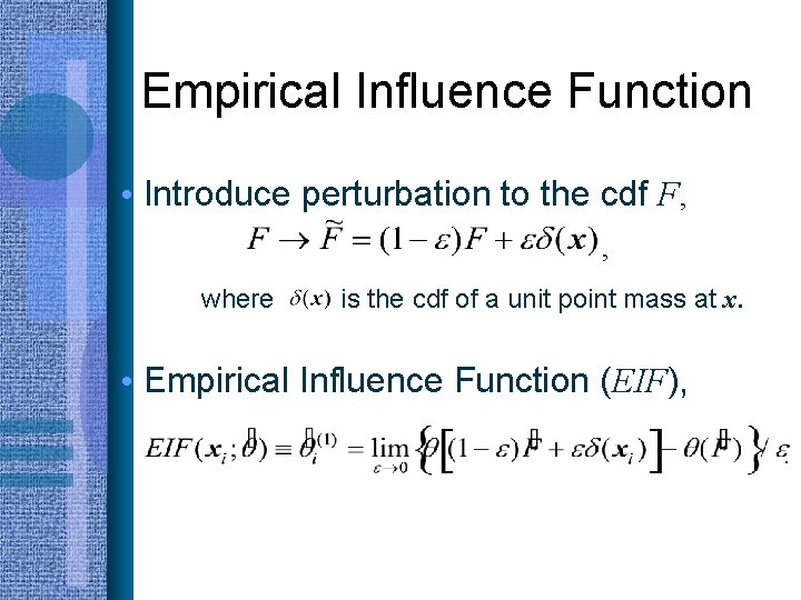 Empirical Influence Function • Introduce perturbation to the cdf F, , where is the