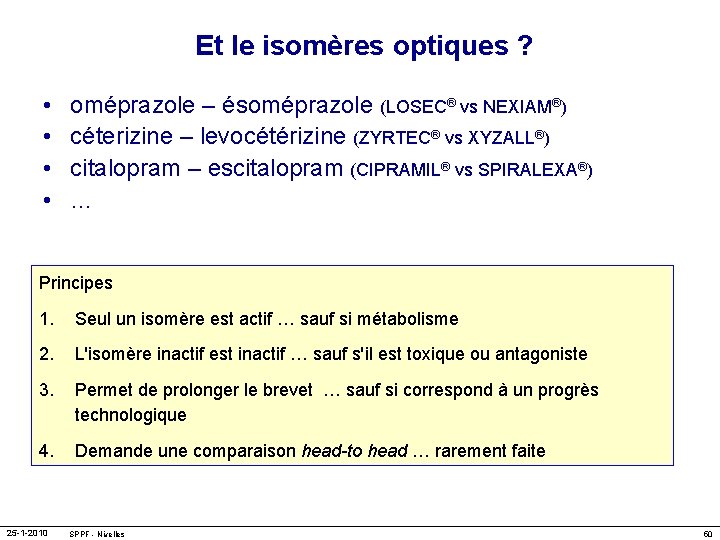 Et le isomères optiques ? • • oméprazole – ésoméprazole (LOSEC® vs NEXIAM®) céterizine