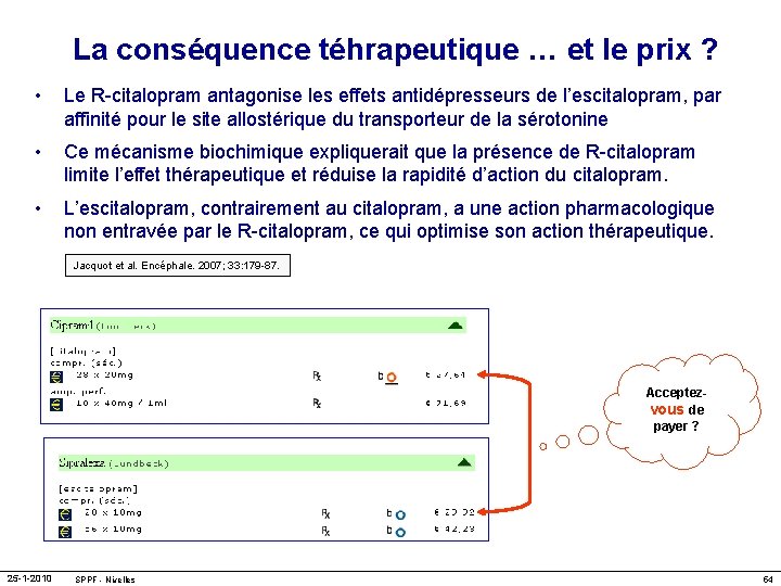 La conséquence téhrapeutique … et le prix ? • Le R-citalopram antagonise les effets