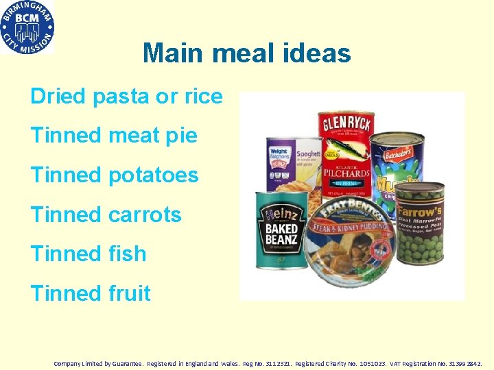 Main meal ideas Dried pasta or rice Tinned meat pie Tinned potatoes Tinned carrots