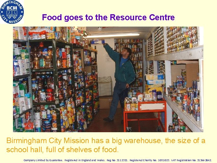 Food goes to the Resource Centre Birmingham City Mission has a big warehouse, the