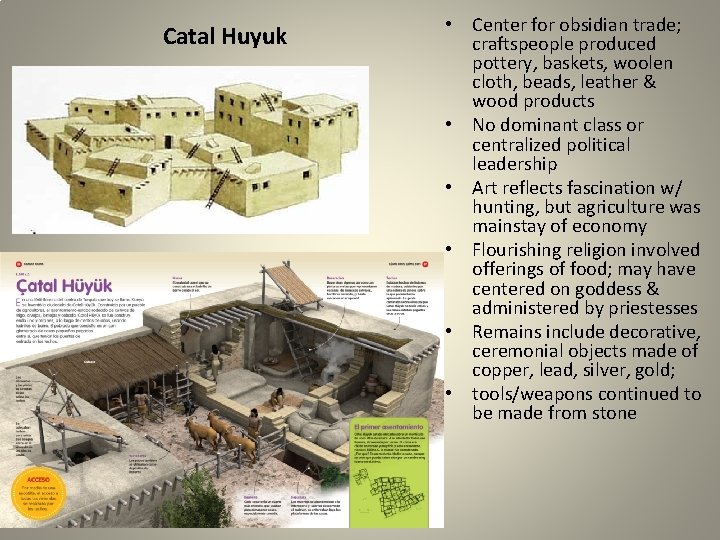 Catal Huyuk • Center for obsidian trade; craftspeople produced pottery, baskets, woolen cloth, beads,