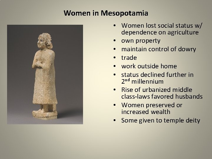 Women in Mesopotamia • Women lost social status w/ dependence on agriculture • own