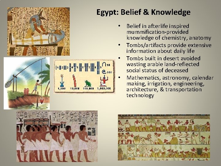 Egypt: Belief & Knowledge • Belief in afterlife inspired mummification-provided knowledge of chemistry, anatomy
