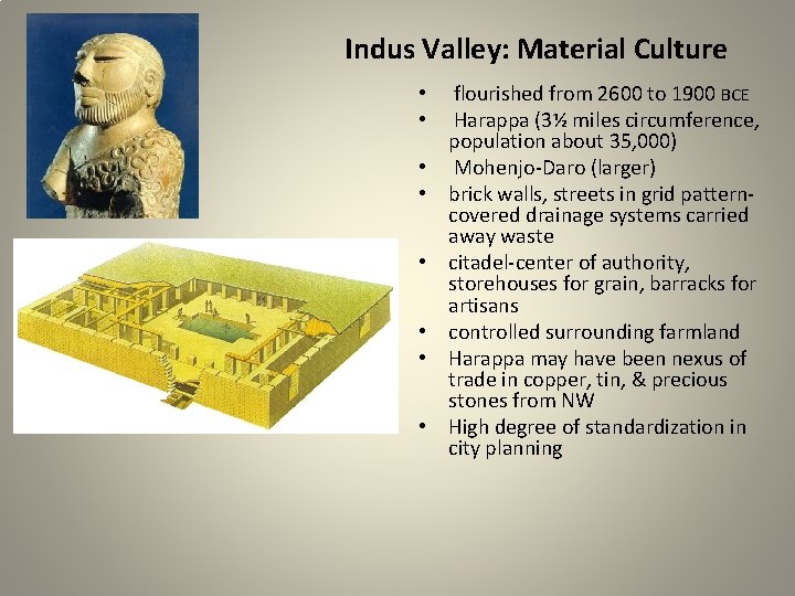 Indus Valley: Material Culture • • flourished from 2600 to 1900 BCE Harappa (3½