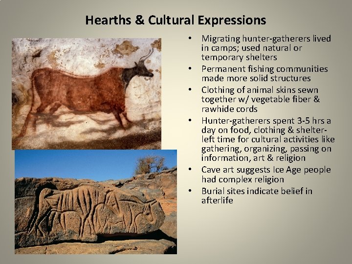 Hearths & Cultural Expressions • Migrating hunter-gatherers lived in camps; used natural or temporary Hearths & Cultural Expressions • Migrating hunter-gatherers lived in camps; used natural or temporary