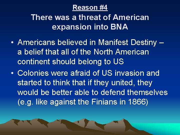 Reason #4 There was a threat of American expansion into BNA • Americans believed