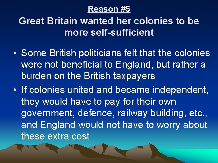 Reason #5 Great Britain wanted her colonies to be more self-sufficient • Some British